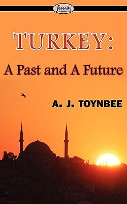 Turkey: A Past and A Future by Toynbee, A. J.