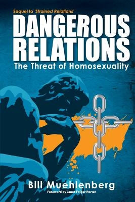 Dangerous Relations: The Threat of Homosexuality by Muehlenberg, Bill