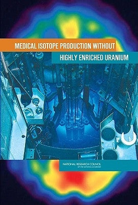 Medical Isotope Production Without Highly Enriched Uranium by National Research Council