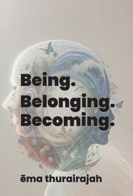 Being. Belonging. Becoming. by Thurairajah, Ema