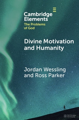 Divine Motivation and Humanity by Wessling, Jordan