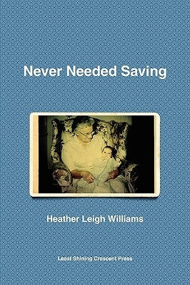 Never Needed Saving by Williams, Heather Leigh