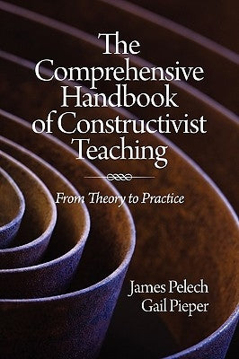 The Comprehensive Handbook of Constructivist Teaching: From Theory to Practice (PB) by Pelech, James