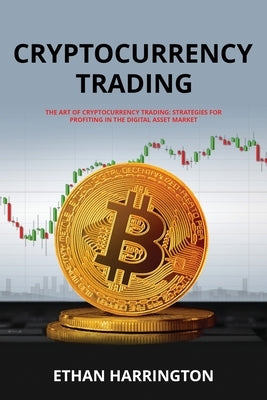 Cryptocurrency Trading: Strategies for Profiting in the Digital Asset Market by Harrington, Ethan