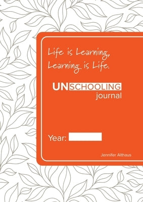 UnSchooling Journal by Althaus, Jennifer