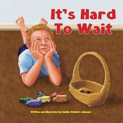 It's Hard to Wait by Johnson, Debbie Waldorf