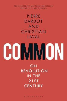 Common: On Revolution in the 21st Century by Dardot, Pierre