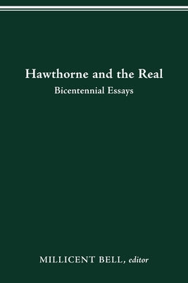 Hawthorne and the Real: Bicentennial Essays by Bell, Millicent