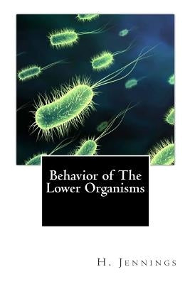 Behavior of The Lower Organisms by Jennings, H. S.