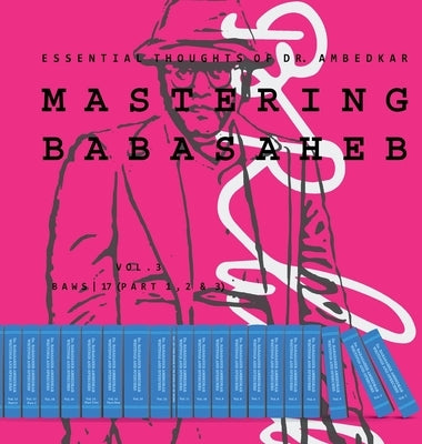 Mastering Babasaheb (Volume 3): Essential Thoughts of Dr. Ambedkar by Dr B R Ambedkar