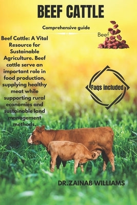 Beef Cattle: Beef Cattle: A Vital Resource for Sustainable Agriculture. Beef cattle serve an important role in food production, sup by Williams, Dr Zainab