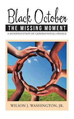 Black October The Missing Moment: A Manifestation of Generational Change by Washington, Wilson J., Jr.
