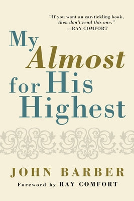 My Almost for His Highest by Barber, John