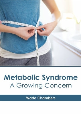 Metabolic Syndrome: A Growing Concern by Chambers, Wade