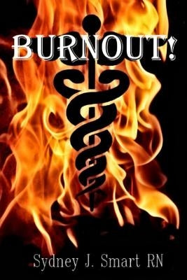 Burnout! by Smart Rn, Sydney J.