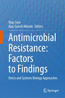 Antimicrobial Resistance: Factors to Findings: Omics and Systems Biology Approaches by Soni, Vijay