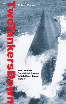Two Tankers Down: The Greatest Small-Boat Rescue in U.S. Coast Guard History by Frump, Robert