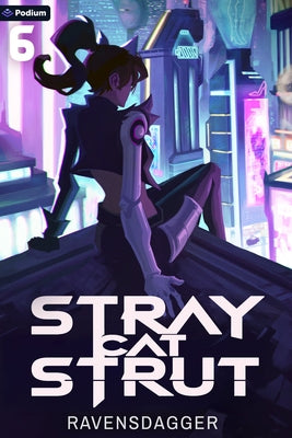 Stray Cat Strut 6: A Cyberpunk Litrpg by Ravensdagger