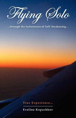 Flying Solo: Through the Turbulences of Self Awakening by Kopachkov, Eveline