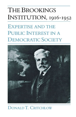 The Brookings Institution, 1916-1952 by Critchlow, Donald