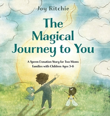 The Magical Journey to You: A Sperm Donation Story for Two Moms Families with Children Ages 3-6 by Ritchie, Joy