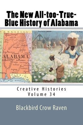 The New All-too-True-Blue History of Alabama by Raven, Blackbird Crow