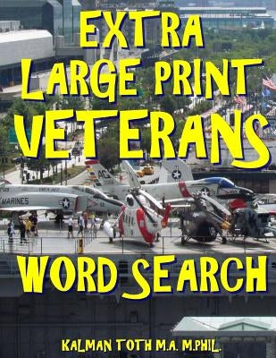 Extra Large Print Veterans Word Search: 133 Giant Print Themed Word Search Puzzles by Toth M. a. M., Kalman a.