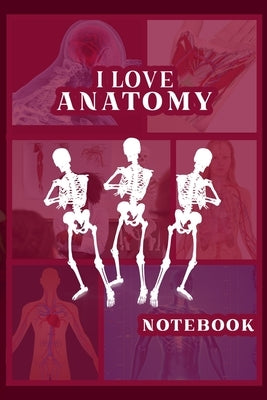 I Love Anatomy: Funny Gift for Medical Students, Teachers,& Science Lovers, 110 Pages, 6x9, Soft Cover, Matte Finish by Publishing, Doctor
