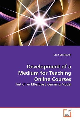Development of a Medium for Teaching Online Courses by Searchwell, Louis