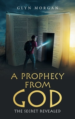 A Prophecy from God: The Secret Revealed by Morgan, Glyn
