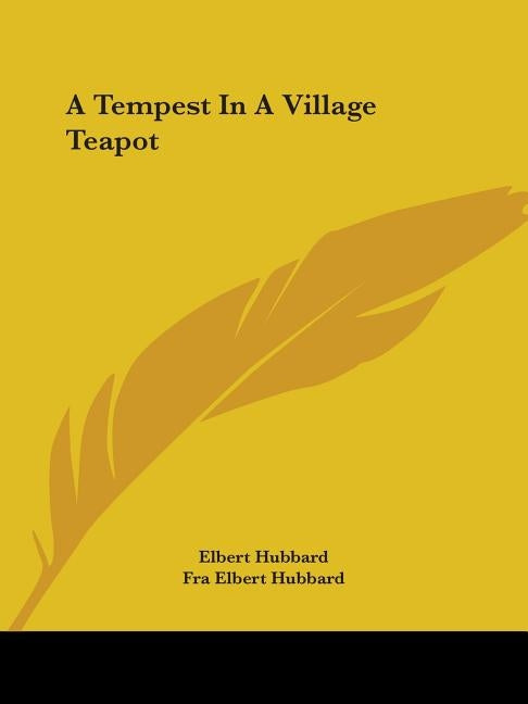 A Tempest In A Village Teapot by Hubbard, Elbert