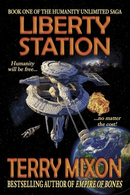 Liberty Station: Book 1 of The Humanity Unlimited Saga by Mixon, Terry
