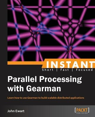 Instant Parallel processing with Gearman by Ewart, John