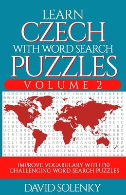 Learn Czech with Word Search Puzzles Volume 2: Learn Czech Language Vocabulary with 130 Challenging Bilingual Word Find Puzzles for All Ages by Solenky, David