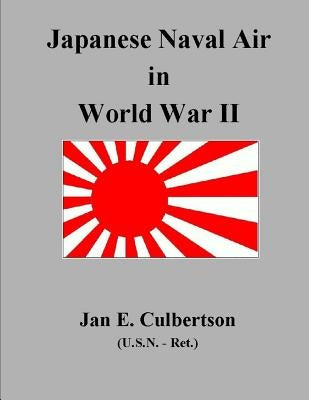 Japanese Naval Air In WWII by Culbertson, Jan E.