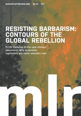 Marxist Left Review #19: Resisting Barbarism: Contours of the Global Rebellion by Hassan, Omar