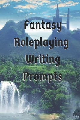 Fantasy Role Playing Writing Prompts by Rusk, Leah