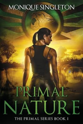 Primal Nature: Primal Series, Book I by Singleton, Monique