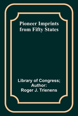 Pioneer Imprints from Fifty States by Trienens, Library Of