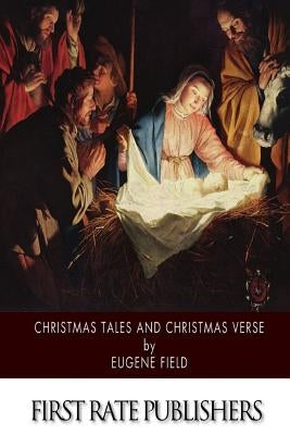 Christmas Tales and Christmas Verse by Field, Eugene