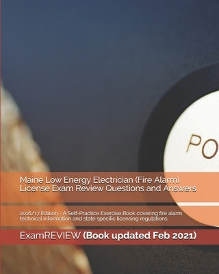 Maine Low Energy Electrician (Fire Alarm) License Exam Review Questions and Answers 2016/17 Edition: A Self-Practice Exercise Book covering fire alarm by Examreview