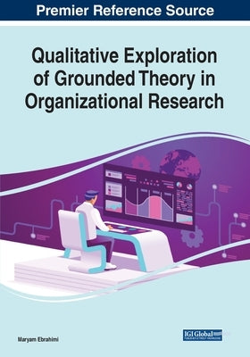 Qualitative Exploration of Grounded Theory in Organizational Research by Ebrahimi, Maryam