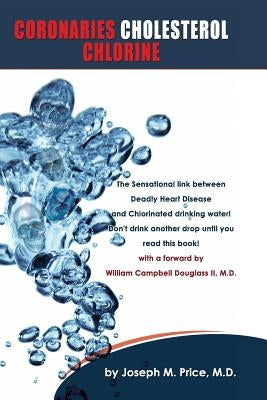 Coronaries Cholesterol Chlorine by Price, M. D. Joseph M.
