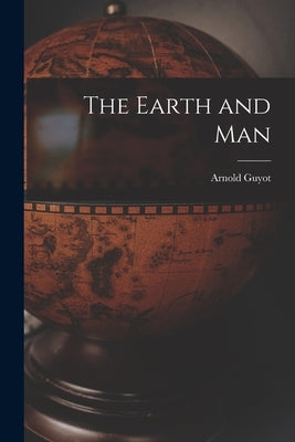The Earth and Man by Guyot, Arnold