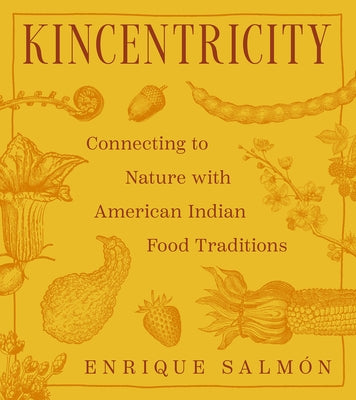 Kincentricity: Connecting to Nature with American Indian Food Traditions by Salmón, Enrique