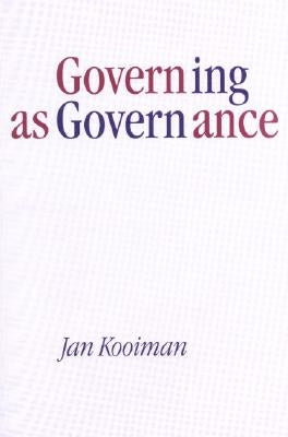Governing as Governance by Kooiman, Jan
