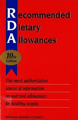 Recommended Dietary Allowances: 10th Edition by National Research Council