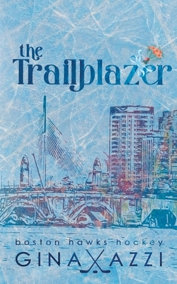 The Trailblazer: A Second Chance Hockey Romance by Azzi, Gina
