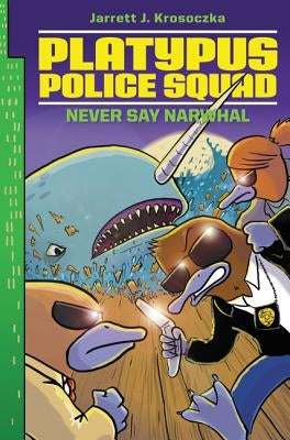 Platypus Police Squad: Never Say Narwhal by Krosoczka, Jarrett J.