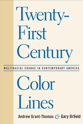 Twenty-First Century Color Lines: Multiracial Change in Contemporary America by Grant-Thomas, Andrew